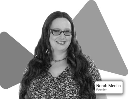 Portrait of a woman with long wavy hair and glasses with two triangles in the background and a name and title card in the lower right corner with the text "Norah Medlin" and "Founder"